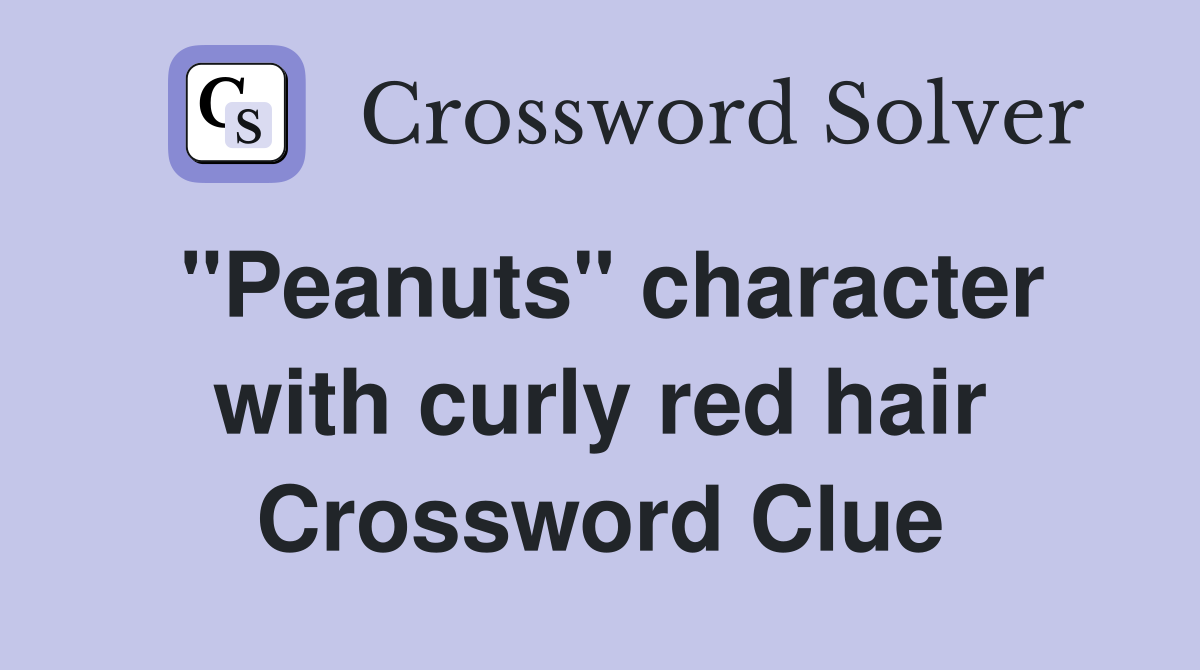 "Peanuts" character with curly red hair Crossword Clue Answers